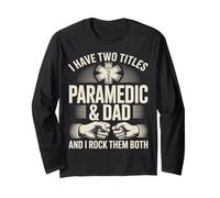 I Have Two Titles Paramedic and Dad and I Rock Them Both Long Sleeve T-Shirt