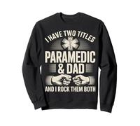 I Have Two Titles Paramedic And Dad And I Rock Them Both Sweatshirt