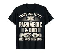 I Have Two Titles Paramedic and Dad and I Rock Them Both T-Shirt