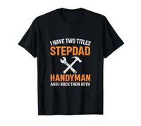 I Have Two Titles: Stepdad and Handyman T-Shirt