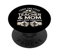 I Have Two Titles Teacher And Mom And I Rock Them Both PopSockets Adhesive PopGrip