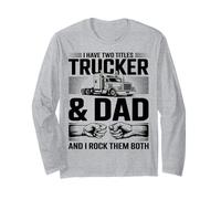I Have Two Titles Trucker and Dad Rock Them Both Long Sleeve T-Shirt