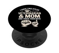 I Have Two Titles Veterinarian And Mom Rock Them Both PopSockets Adhesive PopGrip