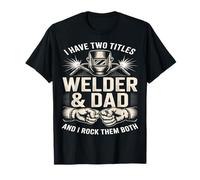 I Have Two Titles Welder and Dad Rock Them Both T-Shirt