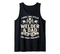 I Have Two Titles Welder and Dad Rock Them Both Tank Top