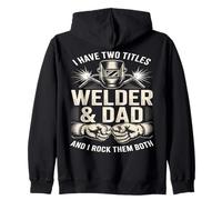 I Have Two Titles Welder And Dad Rock Them Both Zip Hoodie