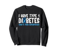 I Have Type 1 Diabetes Whats Your Superpower? Sweatshirt