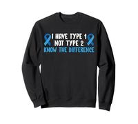 I Have Type 1 Not Type 2 Know The Difference Sweatshirt