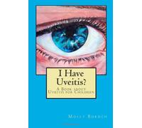 I Have Uveitis?: A Book about Uveitis for Children