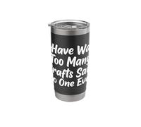 I Have Way Too Many Crafts DIY Projects Maker Crafter Stainless Steel Insulated Tumbler