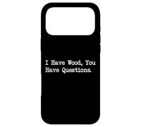 I Have Wood, You Have Questions Funny Whittling Design Case for iPhone 17 Pro Max
