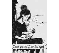 I have you, but i have lost myself, Ich hab dich aber ich habe mich selber verloren: Schwangerschaftsdepression einer Mutter