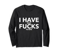 I Have Zero Fucks To Give Funny Profanity T-Shirt Gift Long Sleeve T-Shirt