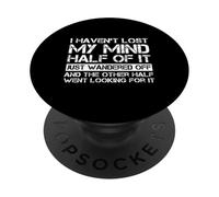 I Haven’t Lost My Mind Half Of It Just Wandered Off Saying PopSockets Adhesive PopGrip