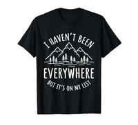 I Haven't Been Everywhere But It's On My List Hiking Hike T-Shirt