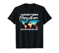 I Haven't Been Everywhere But It's On My List | Travel Lover T-Shirt