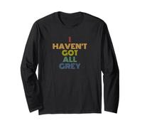 I Haven't Got All Grey Repeat Funny UFO Sci-Fi Pun Long Sleeve T-Shirt