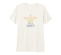 I Haven't Got All Grey Repeat Funny UFO Sci-Fi Pun Premium T-Shirt