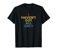I Haven't Got All Grey Repeat Funny UFO Sci-Fi Pun T-Shirt