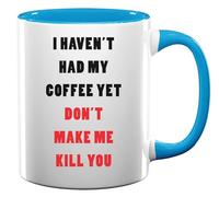 I Haven't Had My Coffee Yet Don't Make Me Kill You Ceramic Tea Coffee Mug Light Blue