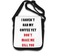 I Haven't Had My Coffee Yet Don't Make Me Kill You Shoulder Bag White