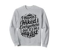 I Haven't Hiked Everywhere But It's On My List Hiking Sweatshirt