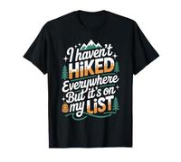 I Haven't Hiked Everywhere But It's On My List Hiking T-Shirt