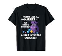 I Haven't Lost All My Marbles Yet ... Funny Quote for Adults T-Shirt