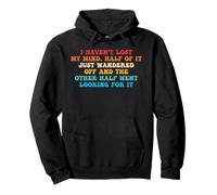 I Haven't Lost My Mind. Half Of It Just Wandered Off Pullover Hoodie