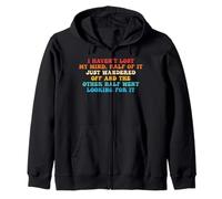 I Haven't Lost My Mind. Half Of It Just Wandered Off Zip Hoodie