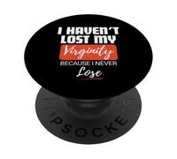I Haven't Lost My Virginity Because I Never Lose Funny Quote PopSockets Adhesive PopGrip