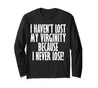 I Haven't Lost My Virginity Because I never Lose Funny Shirt Long Sleeve T-Shirt