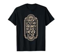 I Haven't Lost My Virginity Because I Never Lose Motto T-Shirt