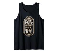 I Haven't Lost My Virginity Because I Never Lose Motto Tank Top