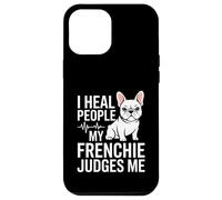 I Heal People My Frenchie Judges Me Nurse Case for iPhone 12 Pro Max