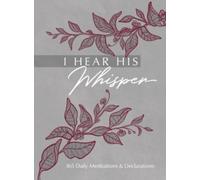 I Hear His Whisper : 365 Daily Meditations & Declarations