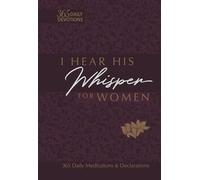 I Hear His Whisper for Women: 365 Daily Meditations & Declarations (Passion Translation) (The Passion Translation Devotionals)