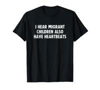 I Hear Migrant Children Also Have Heartbeats Human Rights T-Shirt