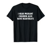 I Hear Migrant Children Also Have Heartbeats Human Rights Value Graphic T-Shirt