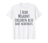 I Hear Migrant Children Also Have Heartbeats T-Shirt