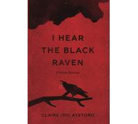 I Hear the Black Raven: A Petite Memoir