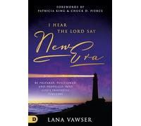 I Hear the Lord Say "New Era": Be Prepared, Positioned, and Propelled Into God's Prophetic Timeline