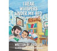 I Hear Whispers Under My Bed: A Story About Bravery