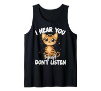 I Hear You I Just Don't Listen Cute Cat Funny Saying Tank Top