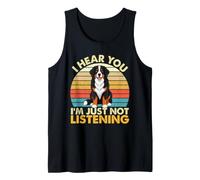 I Hear You I'm Just Not Listening - Bernese Mountain Dog Tank Top