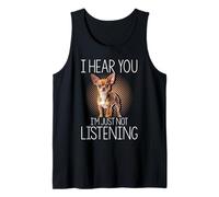 I Hear You I'm JUST NOT Listening Chihuahua Humor Tank Top
