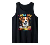 I Hear You I'm JUST NOT Listening Dog Tank Top