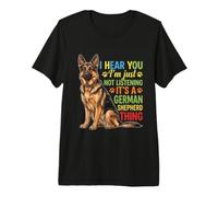 I Hear You Im Just Not Listening German Shepherd Premium T-Shirt