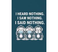 I Heard Nothing. I Saw Nothing. I Said Nothing: Sarcastic Medical Notebook: Funny Gag Gift Journal for Nurses, Doctors, and Healthcare Workers
