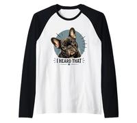 I Heard that French Bulldog Funny Saying Raglan Baseball Tee